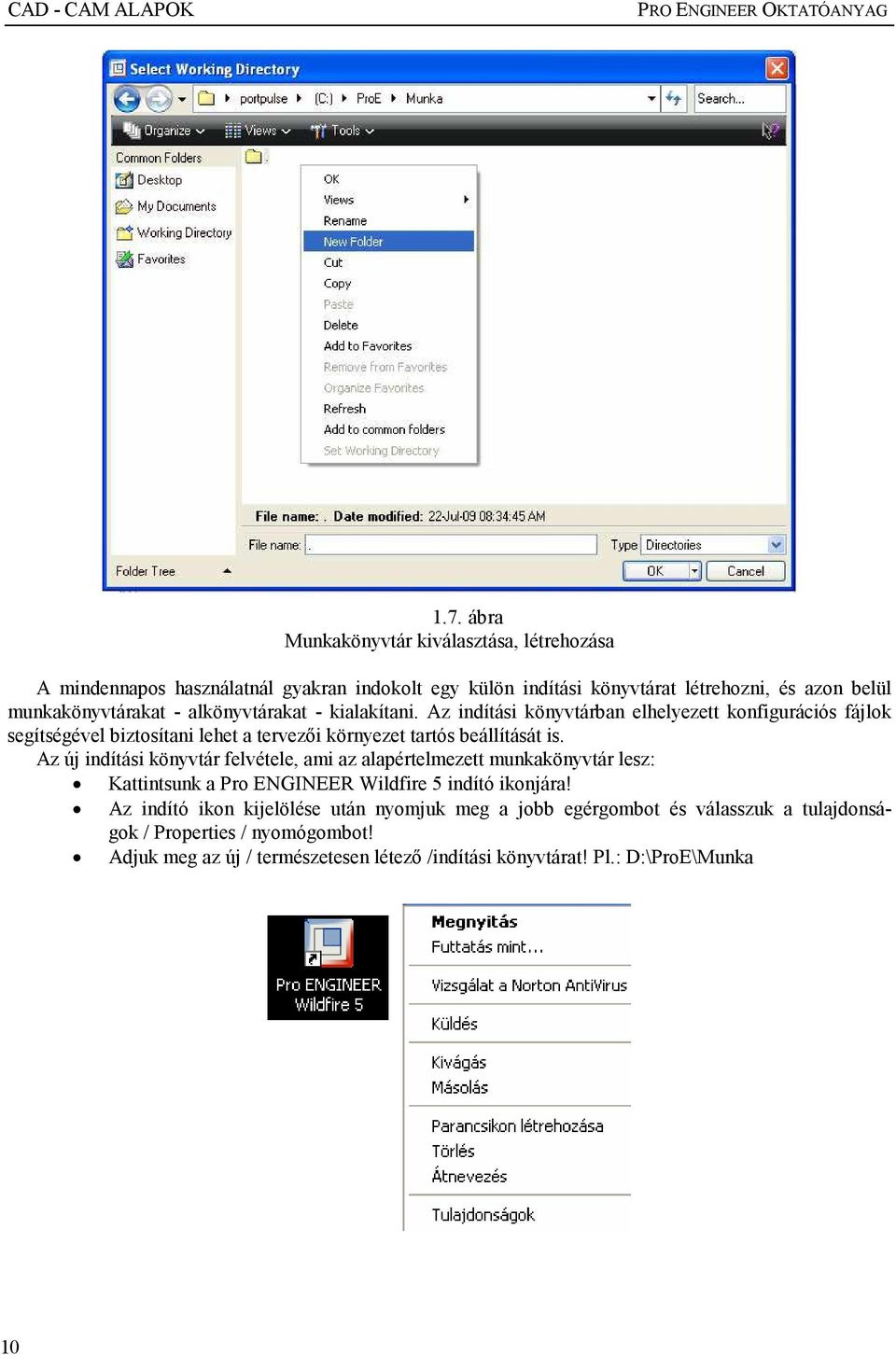 alkönyvtárakat - kialakítani. Az indítási könyvtárban elhelyezett konfigurációs fájlok segítségével biztosítani lehet a tervezıi környezet tartós beállítását is.