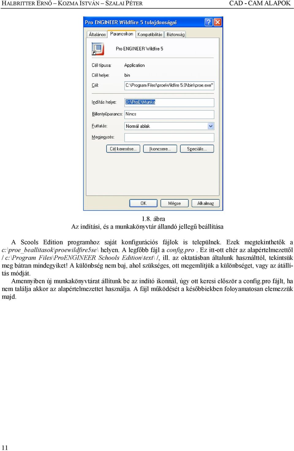 Ezek megtekinthetık a c:\proe_beallitasok\proewildfire5se\ helyen. A legfıbb fájl a config.pro. Ez itt-ott eltér az alapértelmezettıl / c:\program Files\ProENGINEER Schools Edition\text\ /, ill.