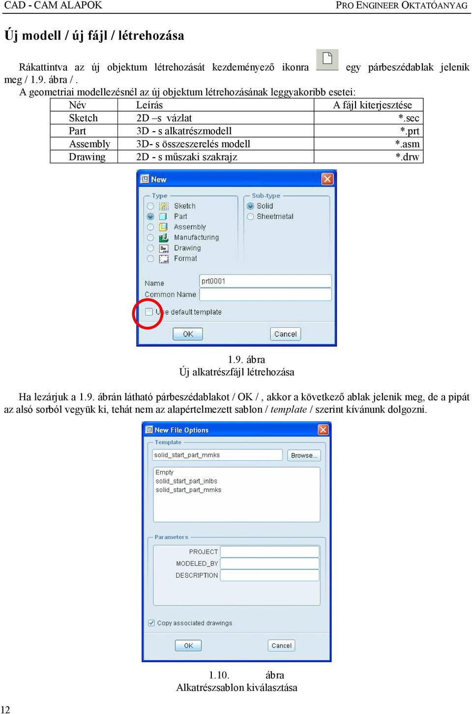 prt Assembly 3D- s összeszerelés modell *.asm Drawing 2D - s mőszaki szakrajz *.drw 1.9.