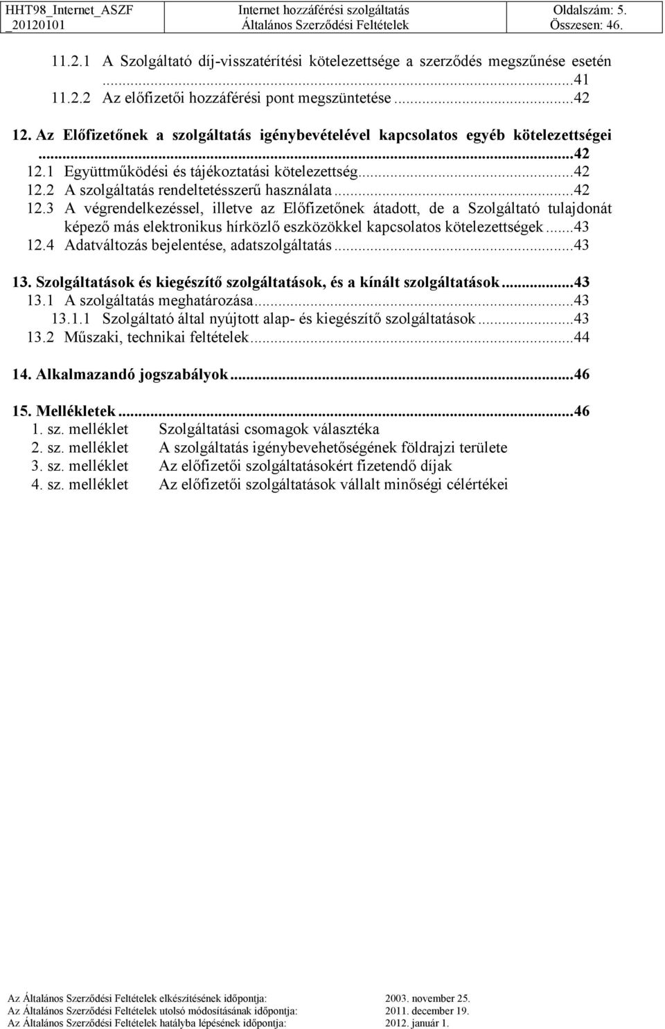 1 Együttműködési és tájékoztatási kötelezettség... 42 12.