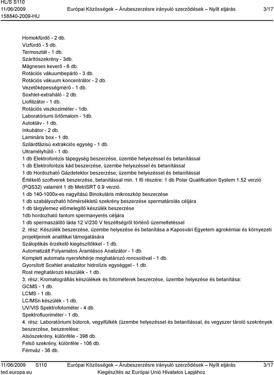 Szilárdfázisú extrakciós egység - 1 db. Ultramélyhűtő - 1 db.