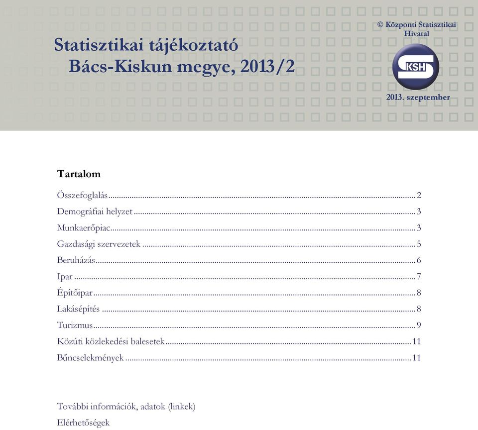 ..3 Gazdasági szervezetek...5 Beruházás...6 Ipar...7 Építőipar...8 Lakásépítés...8 Turizmus.