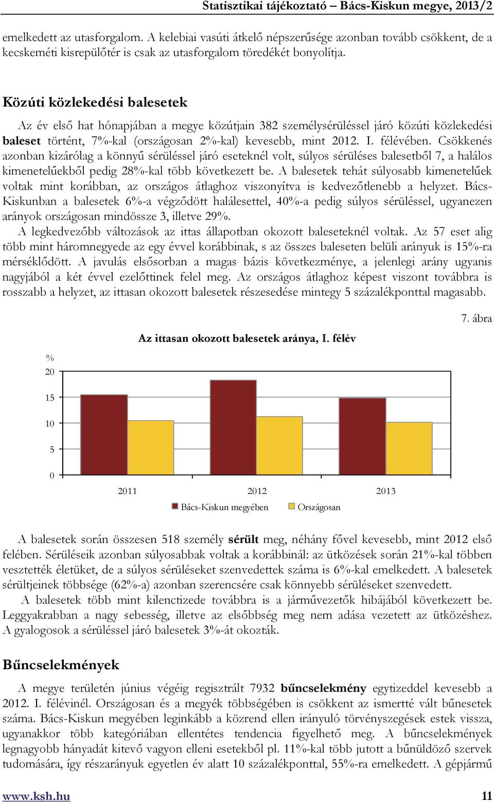 Csökkenés azonban kizárólag a könnyű sérüléssel járó eseteknél volt, súlyos sérüléses balesetből 7, a halálos kimenetelűekből pedig 28%-kal több következett be.