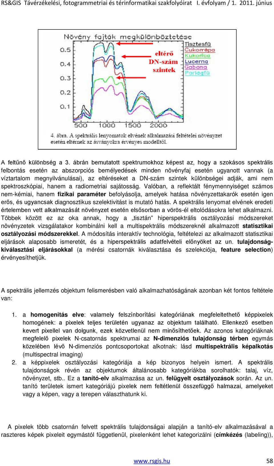 eltéréseket a DN-szám szintek különbségei adják, ami nem spektroszkópiai, hanem a radiometriai sajátosság.