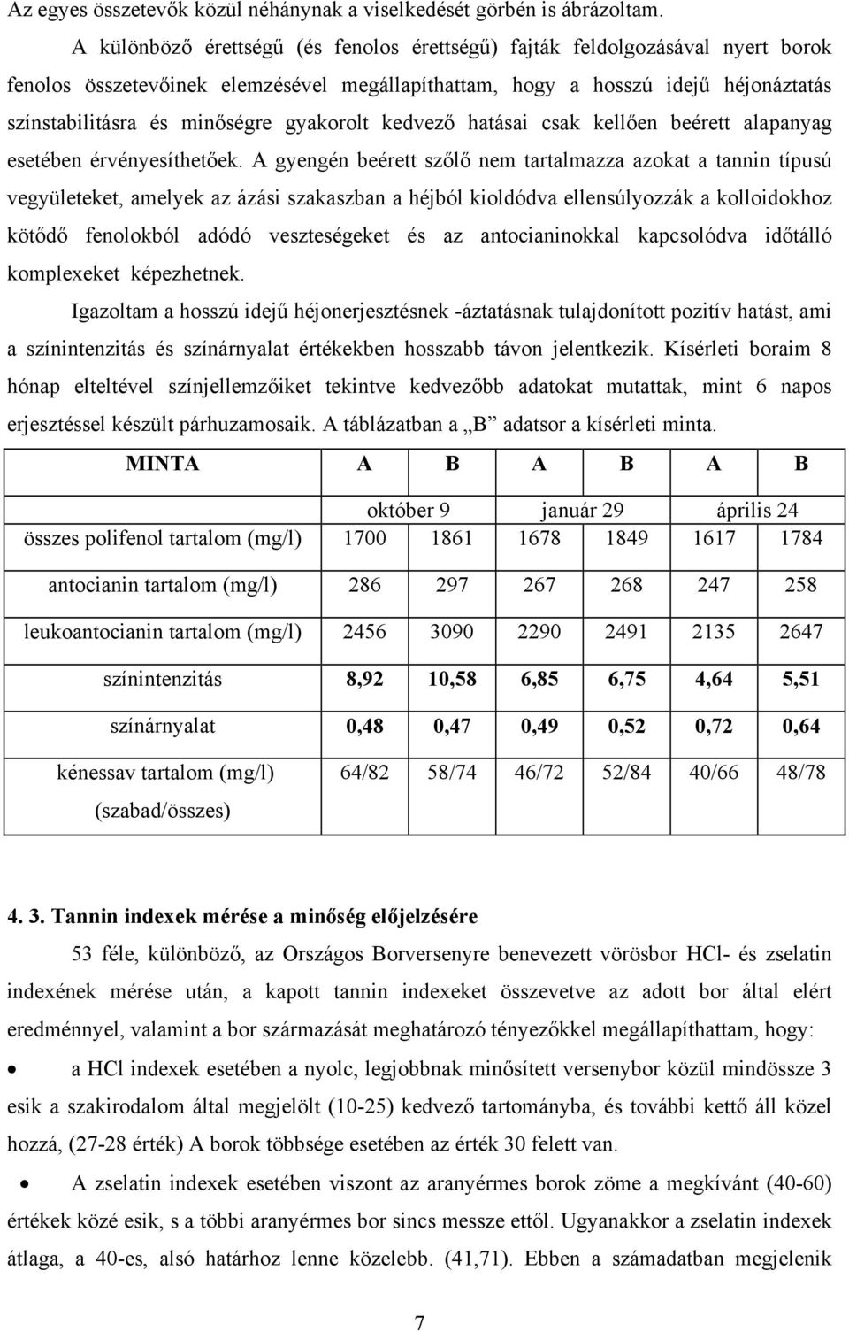 gyakorolt kedvező hatásai csak kellően beérett alapanyag esetében érvényesíthetőek.