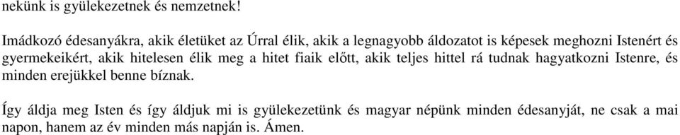 gyermekeikért, akik hitelesen élik meg a hitet fiaik előtt, akik teljes hittel rá tudnak hagyatkozni Istenre,