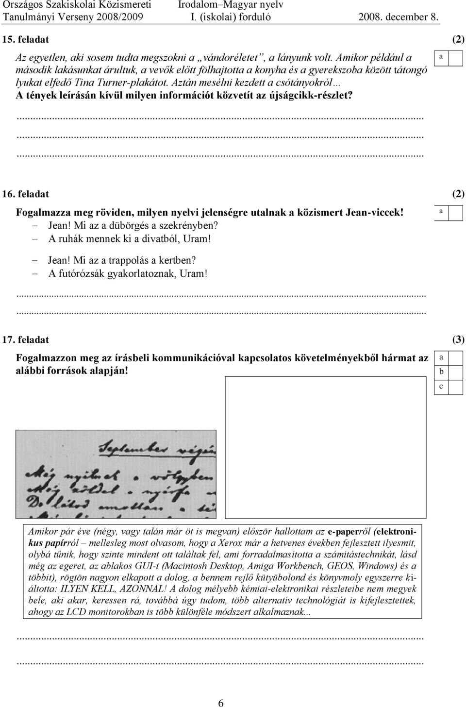 Aztán msélni kztt sótányokról A tényk lírásán kívül milyn inormáiót közvtít z újságikk-részlt? (2) 16. lt Foglmzz mg rövin, milyn nylvi jlnségr utlnk közismrt Jn-vik! Jn! Mi z üörgés szkrényn?