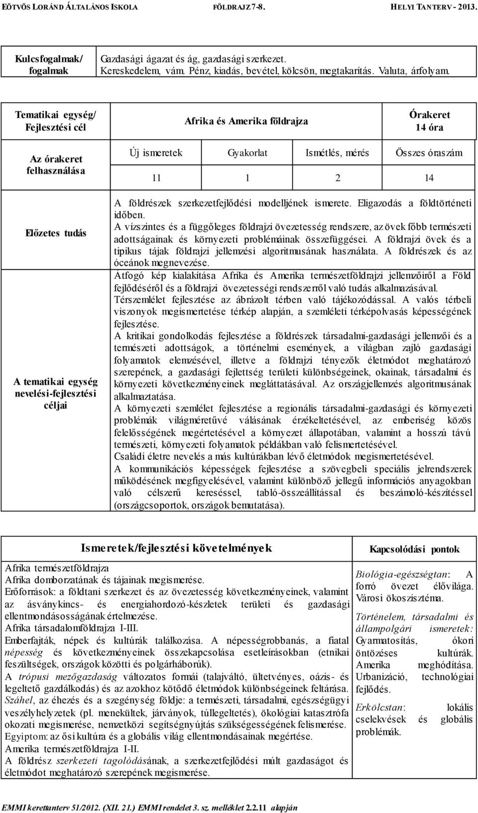 A vízszintes és a függőleges földrajzi övezetesség rendszere, az övek főbb természeti adottságainak és környezeti problémáinak összefüggései.
