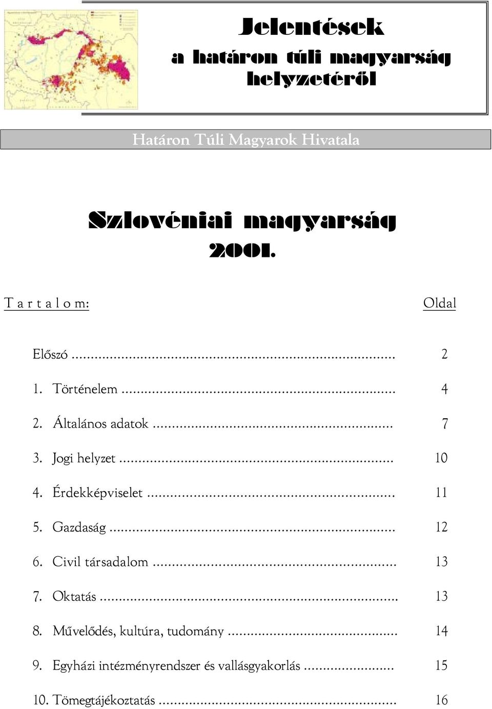 Jogi helyzet 10 4. Érdekképviselet. 11 5. Gazdaság 12 6. Civil társadalom 13 7. Oktatás. 13 8.