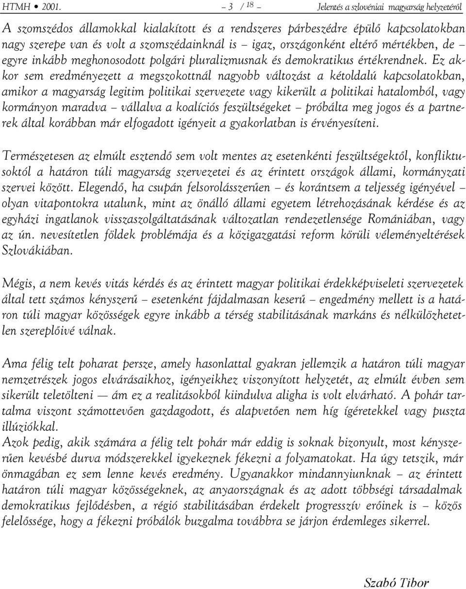 országonként eltérő mértékben, de egyre inkább meghonosodott polgári pluralizmusnak és demokratikus értékrendnek.