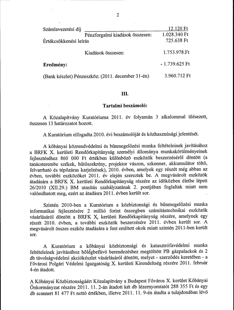 évi beszámlóját és közhasznúsági jelentését. A kőbányai közrendvédelmi és bűnmegelőzési munka feltételeinek javításáhz a BRFK X.