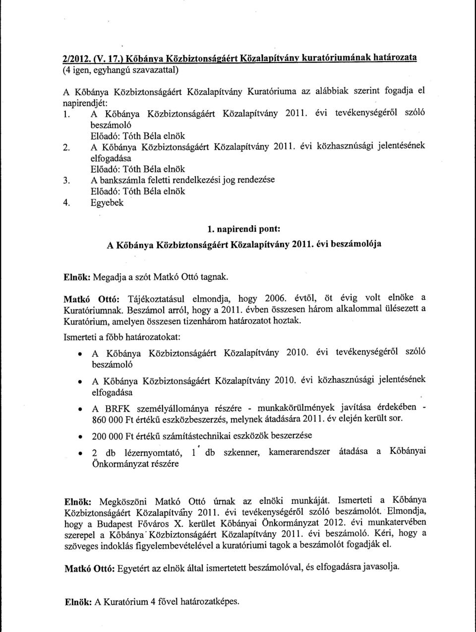 A Kőbánya Közbiztnságáért Közalapítvány 2011. évi tevékenységéről szóló beszámló Előadó: Tóth Béla elnök 2. A Kőbánya Közbiztnságáért Közalapítvány 2011.