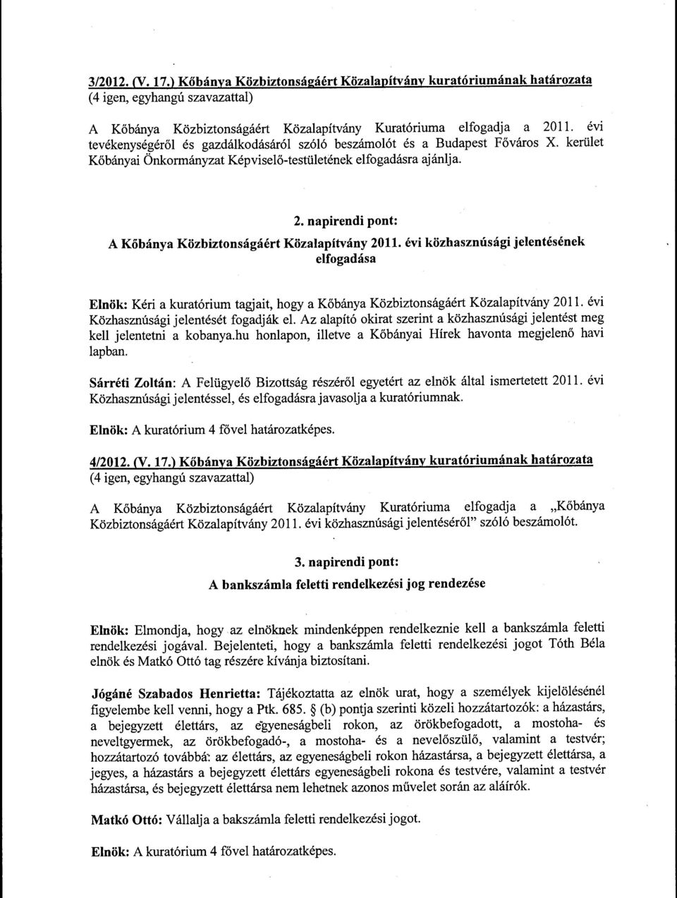 napirendi pnt: A Kőbánya Közbiztnságáért Közalapítvány 2011. évi közhasznúsági jelentésének elfgadása Elnök: Kéri a kuratórium tagjait, hgy a Kőbánya Közbiztnságáért Közalapítvány 2011.