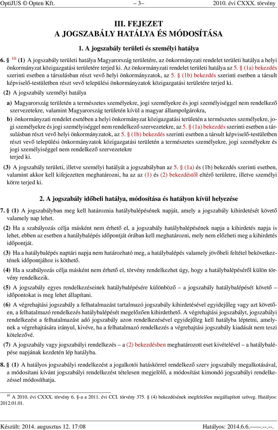 Az önkormányzati rendelet területi hatálya az 5. (1a) bekezdés szerinti esetben a társulásban részt vevő helyi önkormányzatok, az 5.