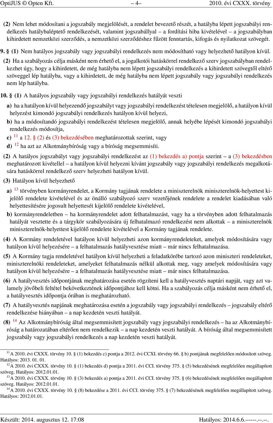 hiba kivételével a jogszabályban kihirdetett nemzetközi szerződés, a nemzetközi szerződéshez fűzött fenntartás, kifogás és nyilatkozat szövegét. 9.