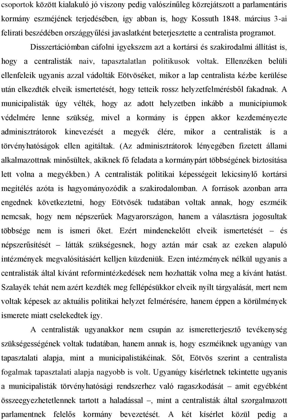 Disszertációmban cáfolni igyekszem azt a kortársi és szakirodalmi állítást is, hogy a centralisták naiv, tapasztalatlan politikusok voltak.