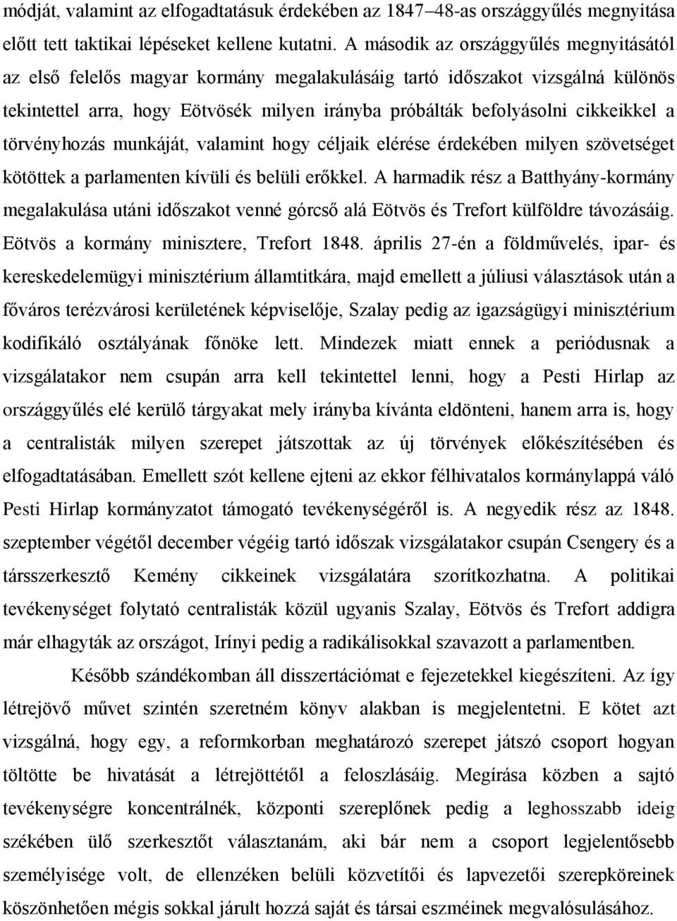 cikkeikkel a törvényhozás munkáját, valamint hogy céljaik elérése érdekében milyen szövetséget kötöttek a parlamenten kívüli és belüli erőkkel.