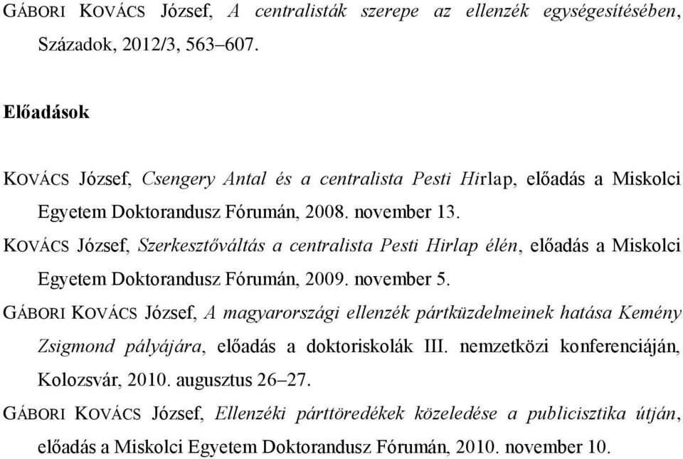 KOVÁCS József, Szerkesztőváltás a centralista Pesti Hirlap élén, előadás a Miskolci Egyetem Doktorandusz Fórumán, 2009. november 5.