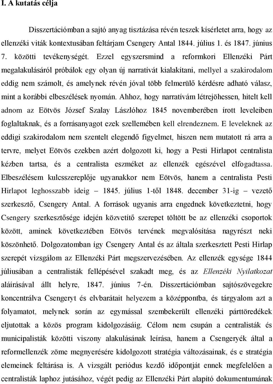 Ezzel egyszersmind a reformkori Ellenzéki Párt megalakulásáról próbálok egy olyan új narratívát kialakítani, mellyel a szakirodalom eddig nem számolt, és amelynek révén jóval több felmerülő kérdésre