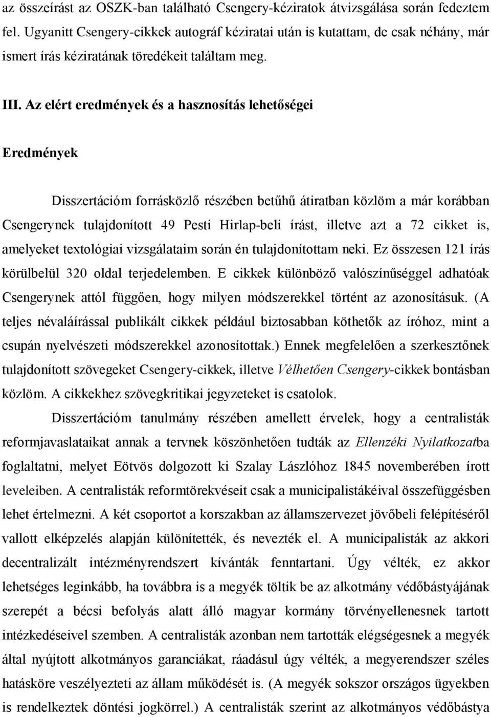 Az elért eredmények és a hasznosítás lehetőségei Eredmények Disszertációm forrásközlő részében betűhű átiratban közlöm a már korábban Csengerynek tulajdonított 49 Pesti Hirlap-beli írást, illetve azt