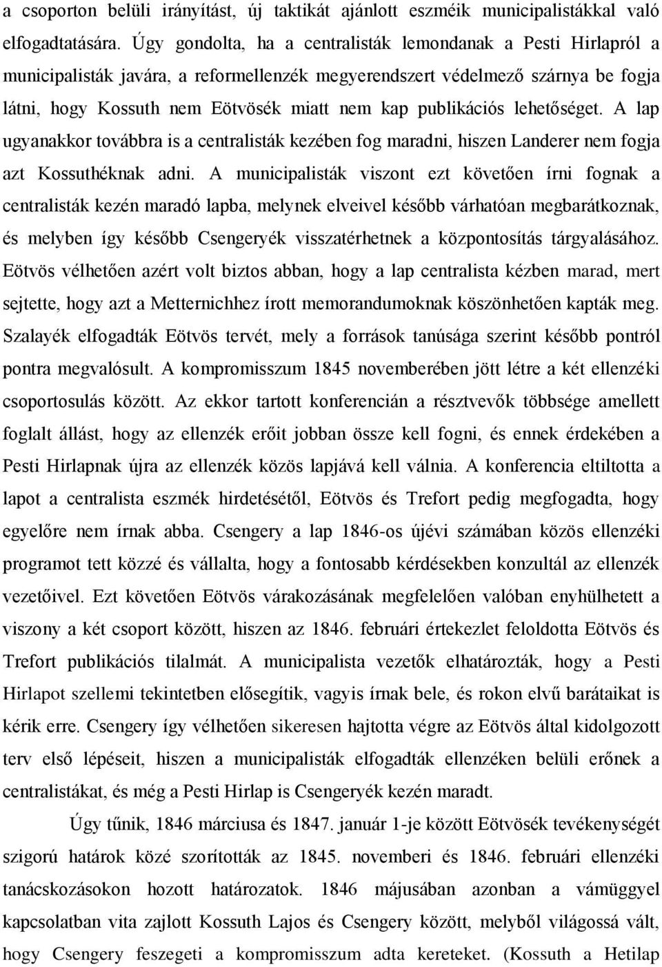 publikációs lehetőséget. A lap ugyanakkor továbbra is a centralisták kezében fog maradni, hiszen Landerer nem fogja azt Kossuthéknak adni.