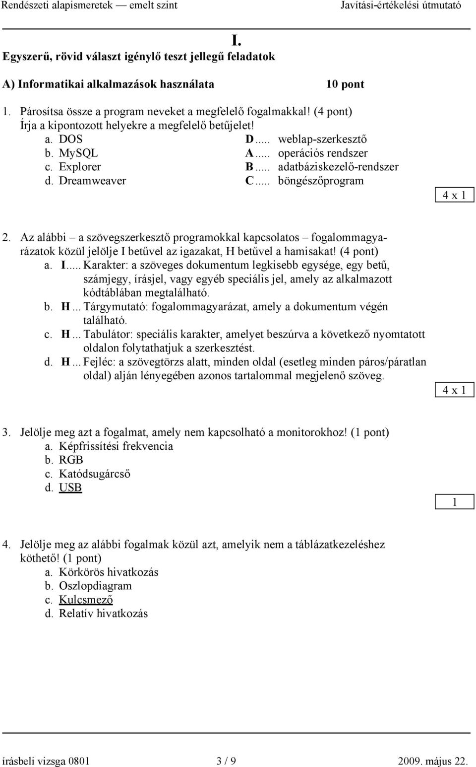 .. böngészőprogram 4 x 1 2. Az alábbi a szövegszerkesztő programokkal kapcsolatos fogalommagyarázatok közül jelölje I 