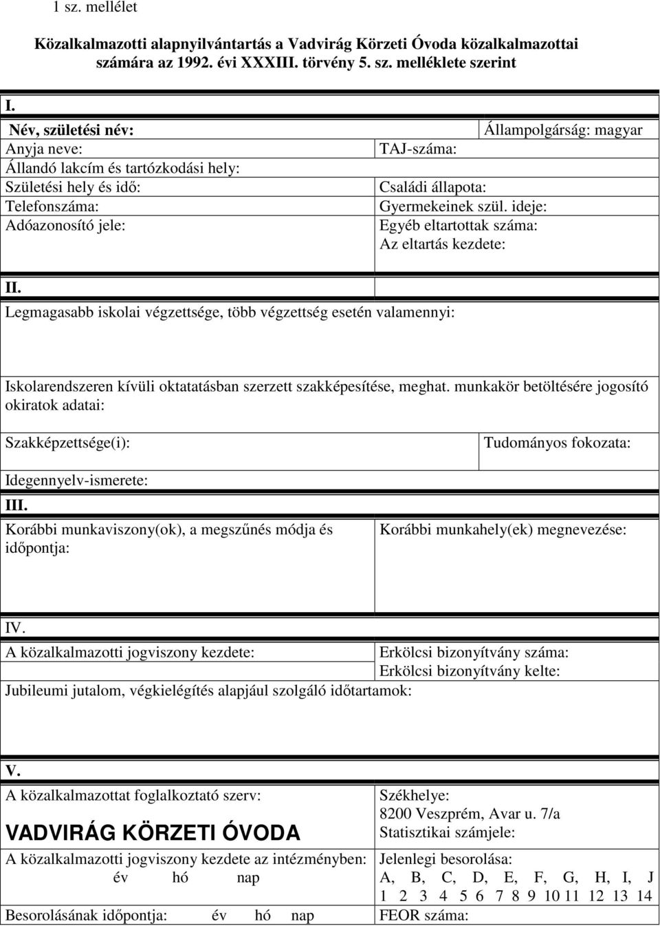 ideje: Egyéb eltartottak száma: Az eltartás kezdete: Állampolgárság: magyar II.