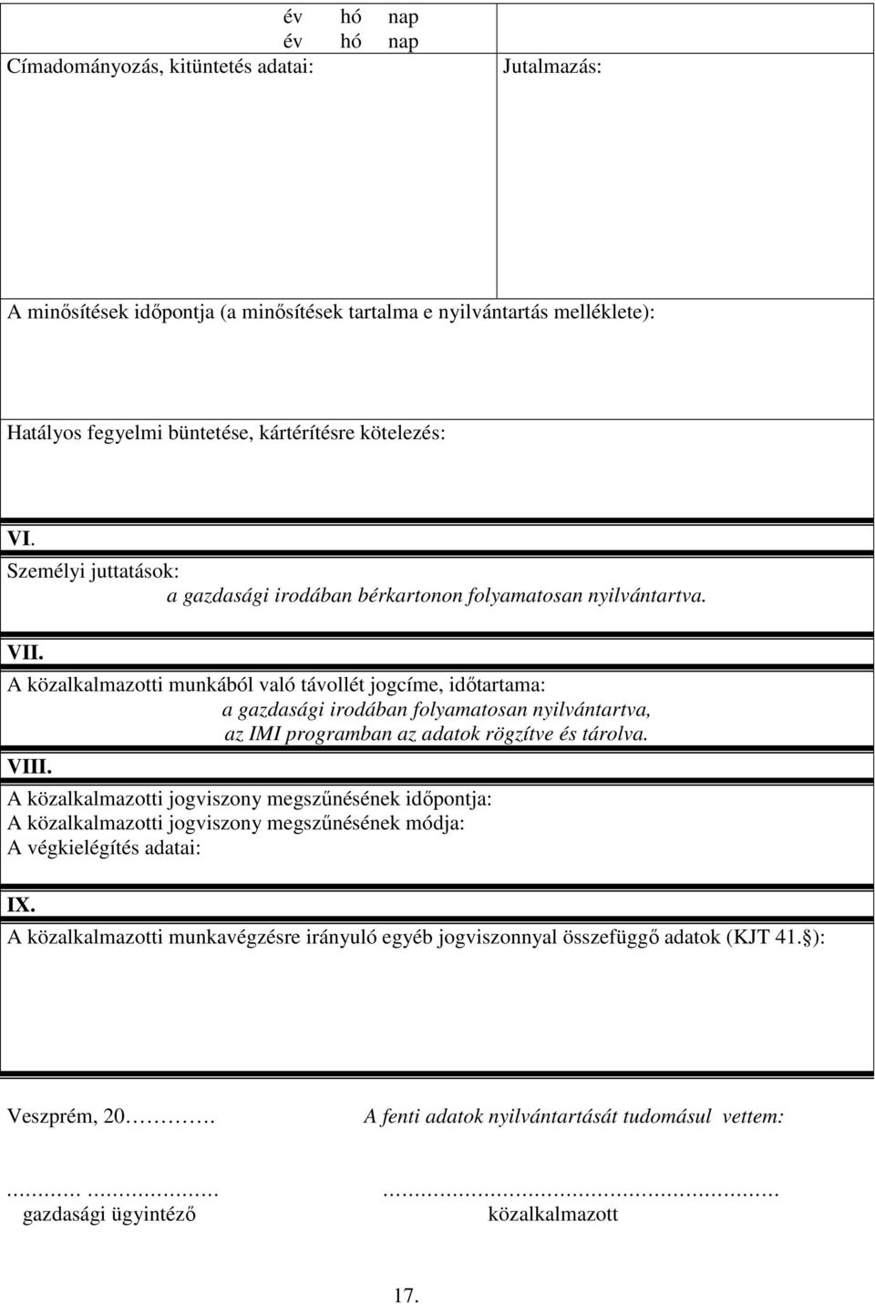 A közalkalmazotti munkából való távollét jogcíme, időtartama: a gazdasági irodában folyamatosan nyilvántartva, az IMI programban az adatok rögzítve és tárolva. VIII.