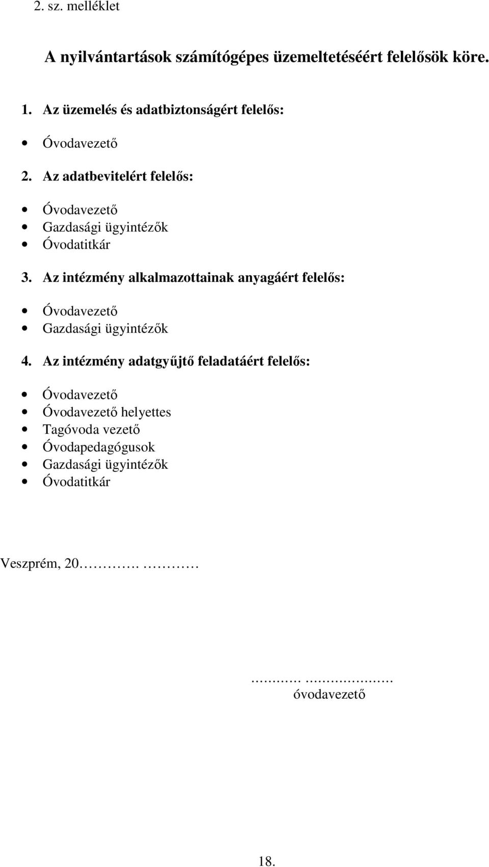 Az adatbevitelért felelős: Óvodavezető Gazdasági ügyintézők Óvodatitkár 3.