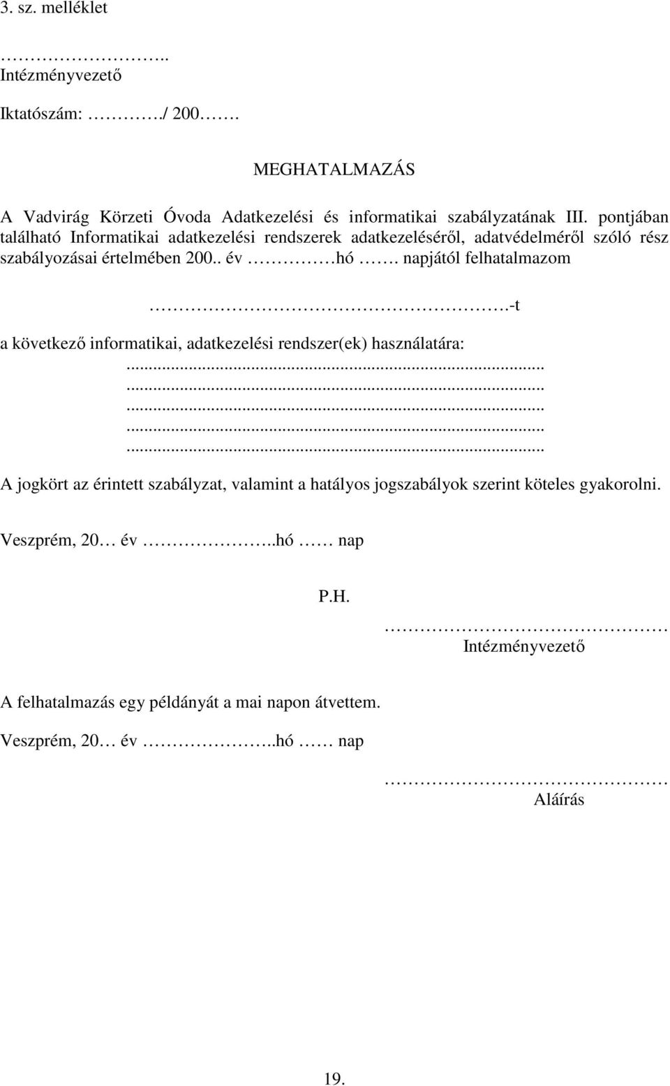 napjától felhatalmazom.-t a következő informatikai, adatkezelési rendszer(ek) használatára:.