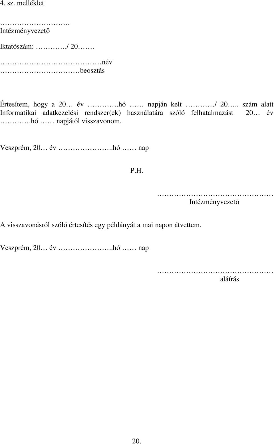 . szám alatt Informatikai adatkezelési rendszer(ek) használatára szóló felhatalmazást 20 év.