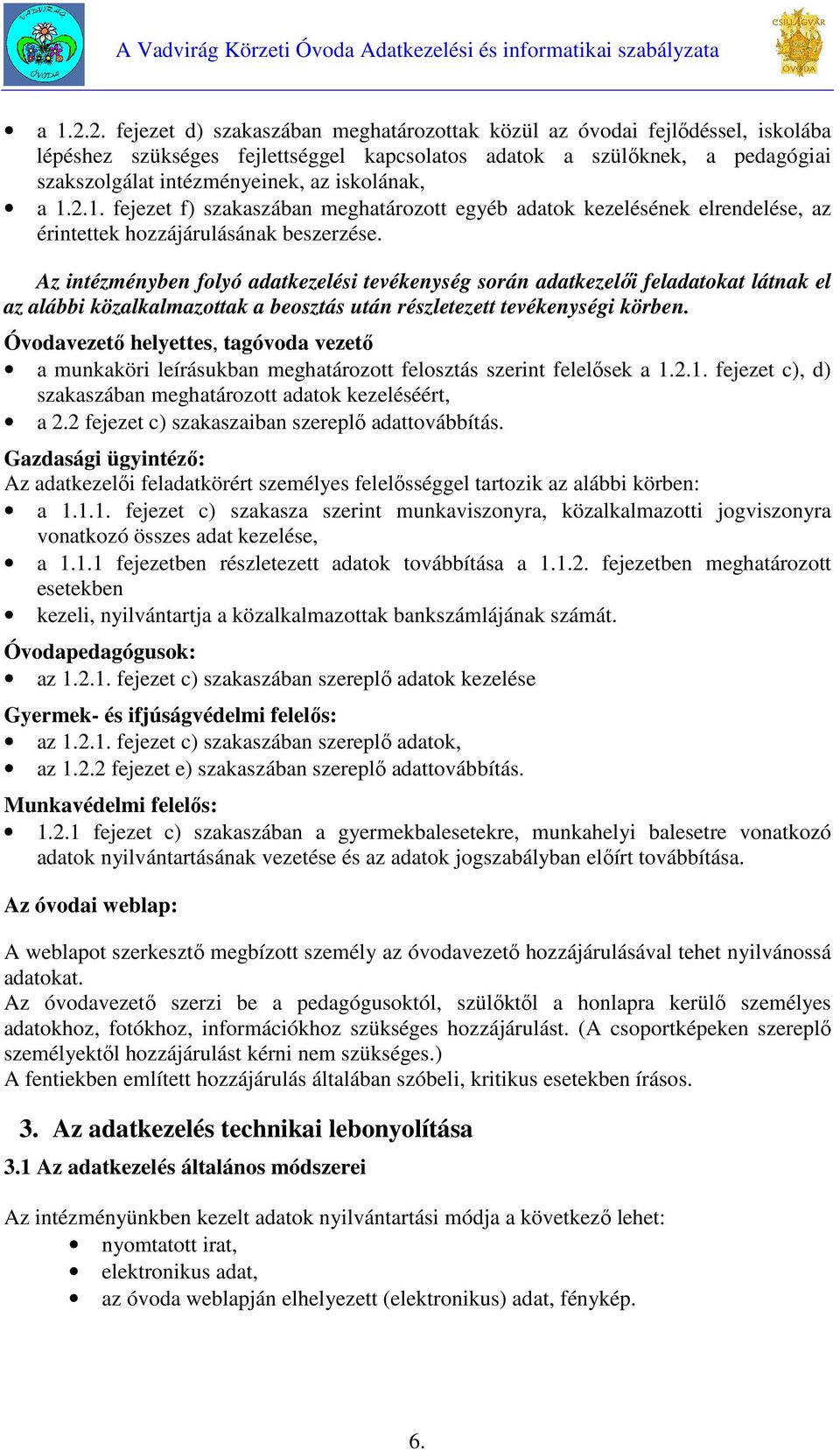 iskolának, 1. fejezet f) szakaszában meghatározott egyéb adatok kezelésének elrendelése, az érintettek hozzájárulásának beszerzése.