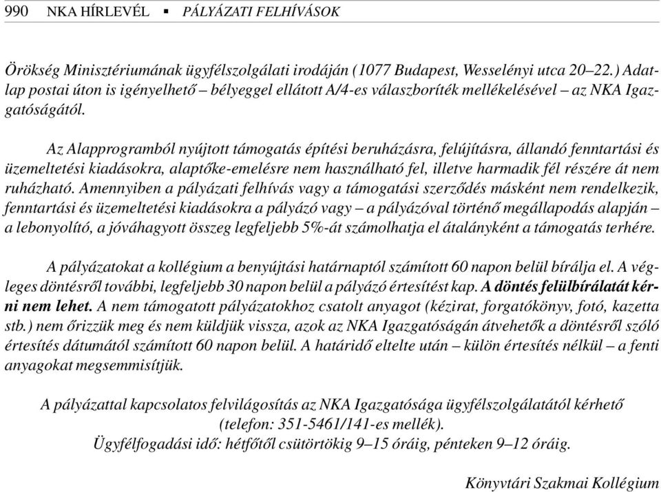 Az Alapprogramból nyújtott támogatás építési beruházásra, felújításra, állandó fenntartási és üzemeltetési kiadásokra, alaptõke-emelésre nem használható fel, illetve harmadik fél részére át nem