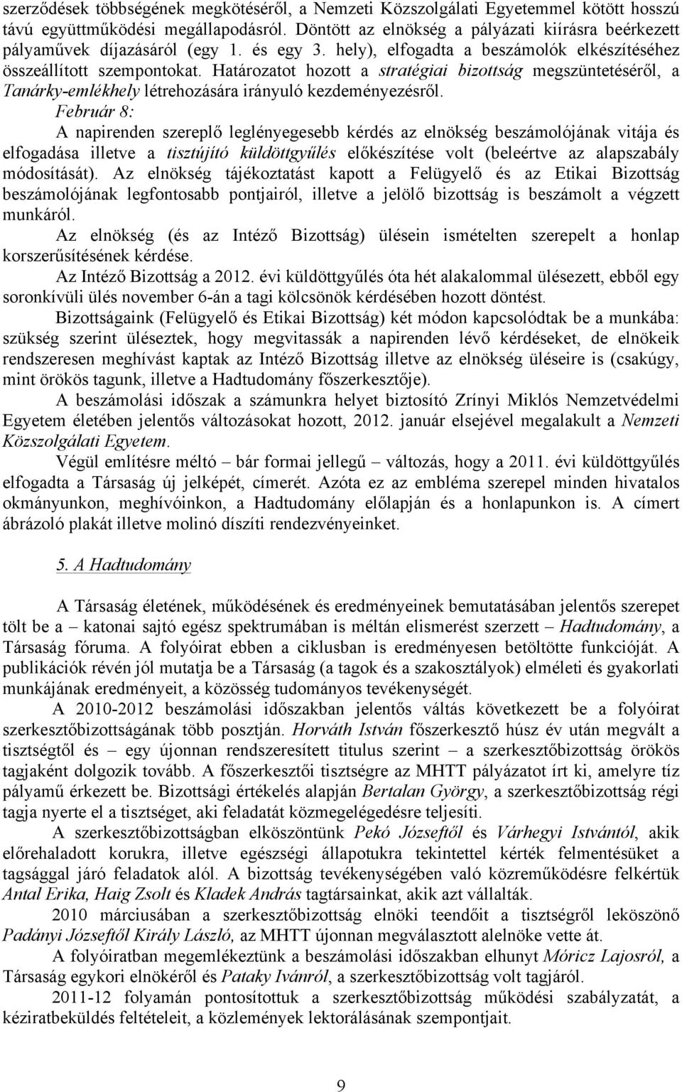 Határozatot hozott a stratégiai bizottság megszüntetéséről, a Tanárky-emlékhely létrehozására irányuló kezdeményezésről.