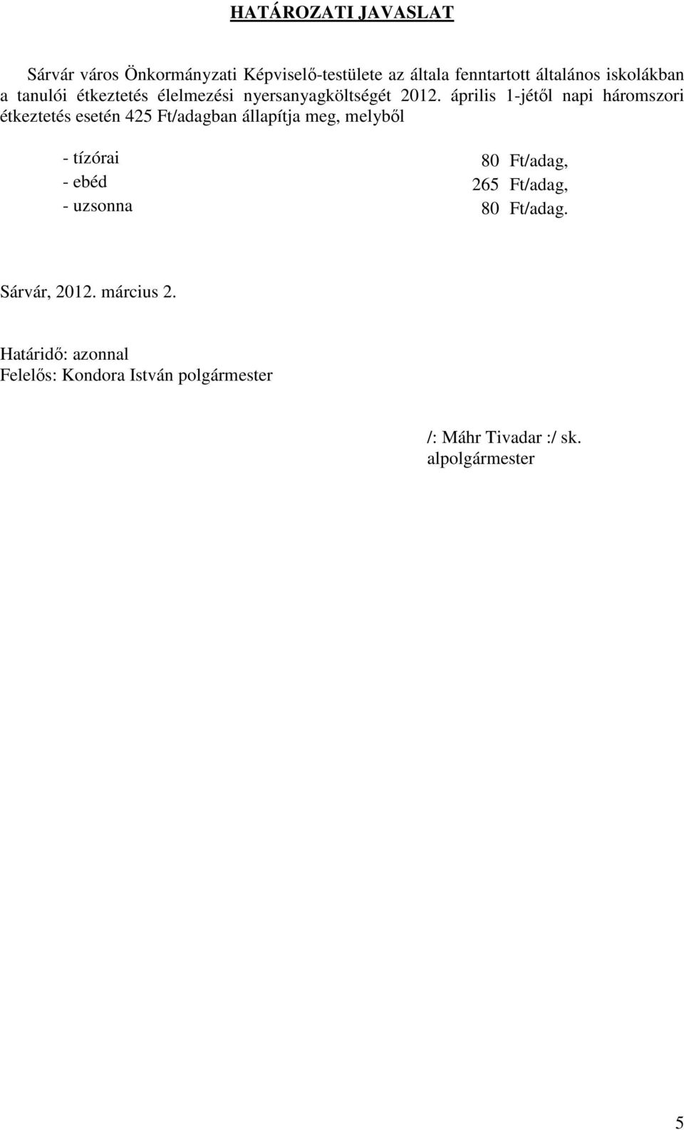 2012. április 1-jétől napi háromszori étkeztetés esetén 425 Ft/adagban