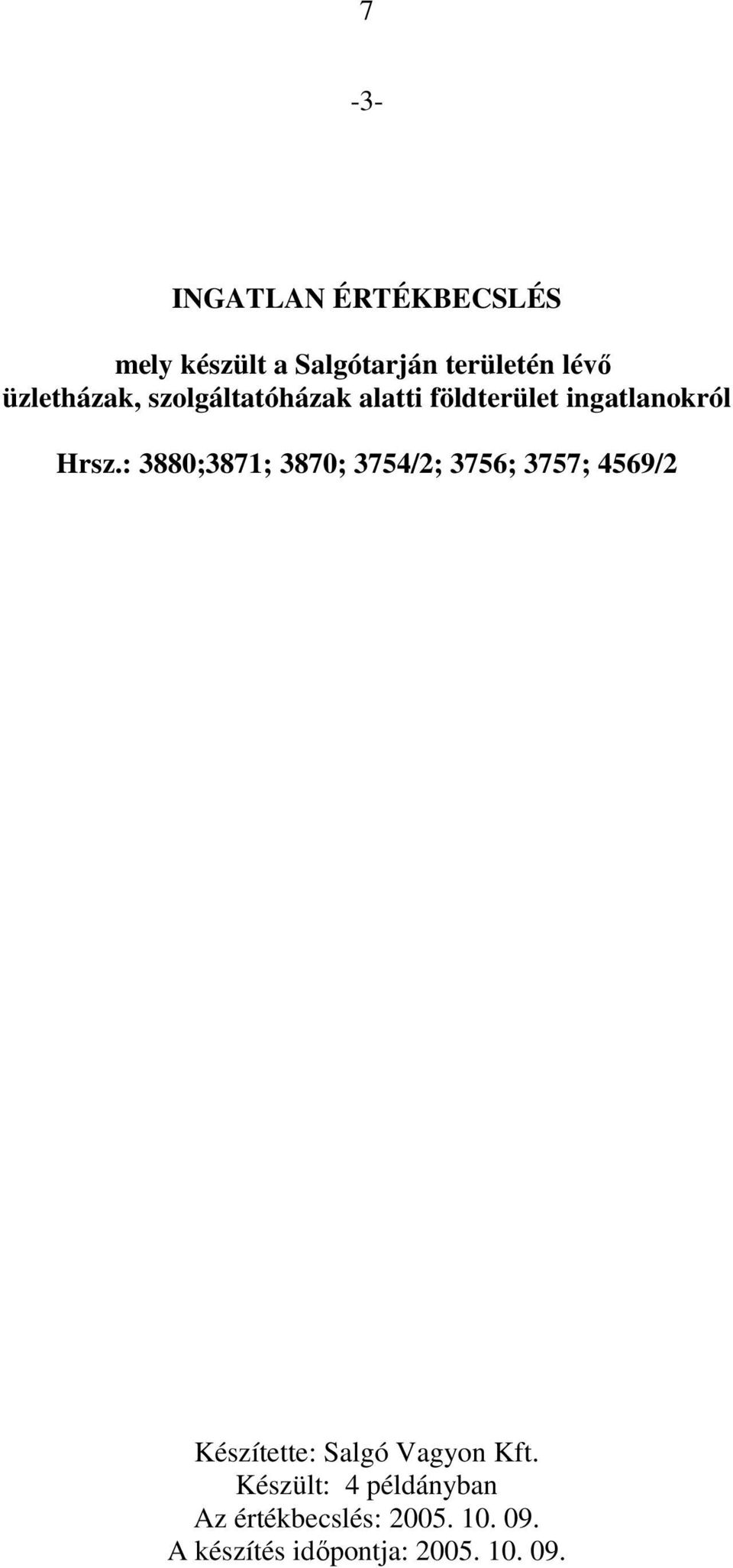 : 3880;3871; 3870; 3754/2; 3756; 3757; 4569/2 Készítette: Salgó Vagyon Kft.