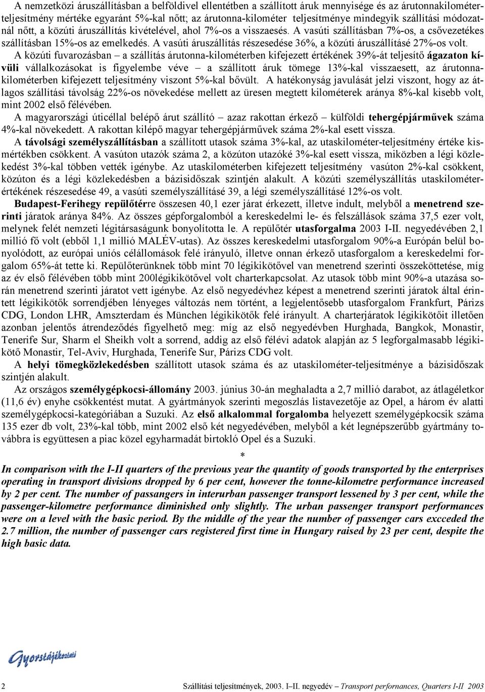 A vasúti áruszállítás részesedése 36%, a közúti áruszállításé 27%-os volt.