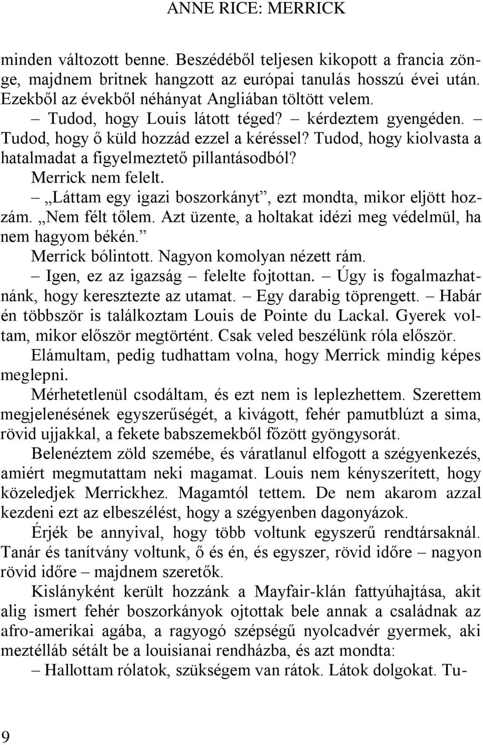 Tudod, hogy kiolvasta a hatalmadat a figyelmeztető pillantásodból? Merrick nem felelt. Láttam egy igazi boszorkányt, ezt mondta, mikor eljött hozzám. Nem félt tőlem.