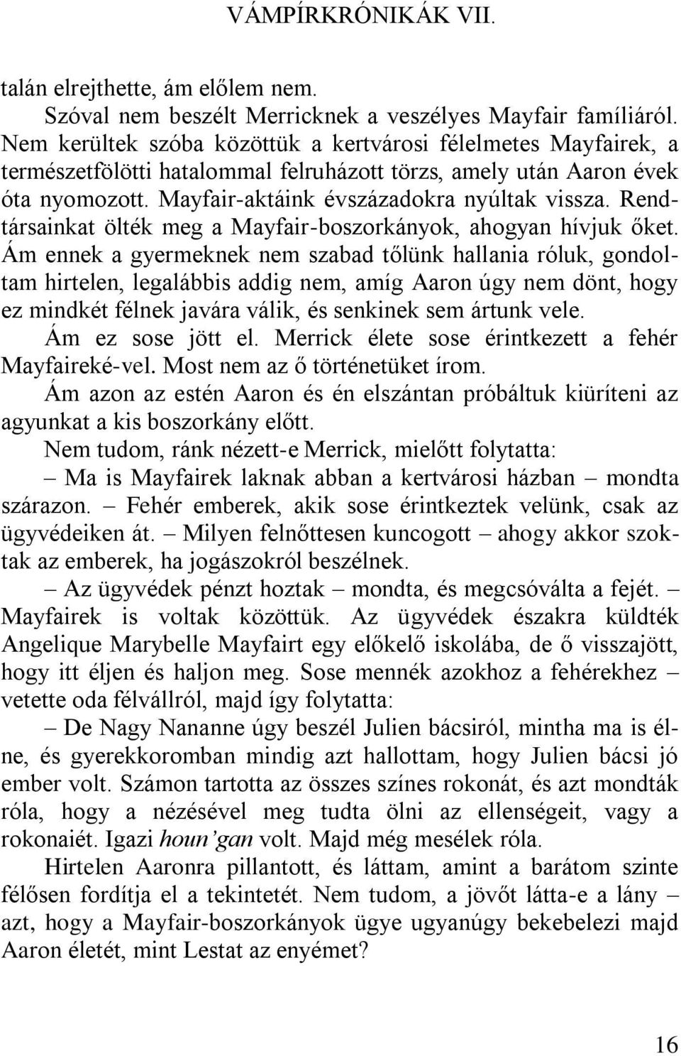 Rendtársainkat ölték meg a Mayfair-boszorkányok, ahogyan hívjuk őket.