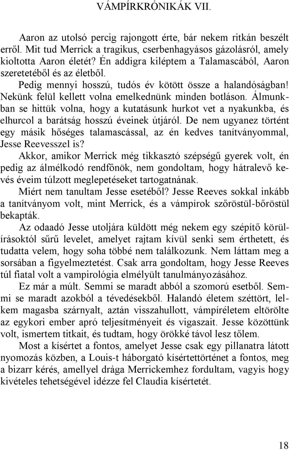 Álmunkban se hittük volna, hogy a kutatásunk hurkot vet a nyakunkba, és elhurcol a barátság hosszú éveinek útjáról.