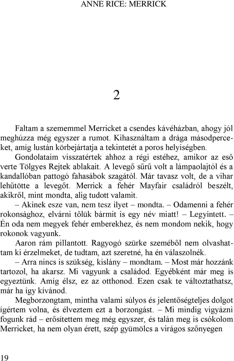 A levegő sűrű volt a lámpaolajtól és a kandallóban pattogó fahasábok szagától. Már tavasz volt, de a vihar lehűtötte a levegőt.