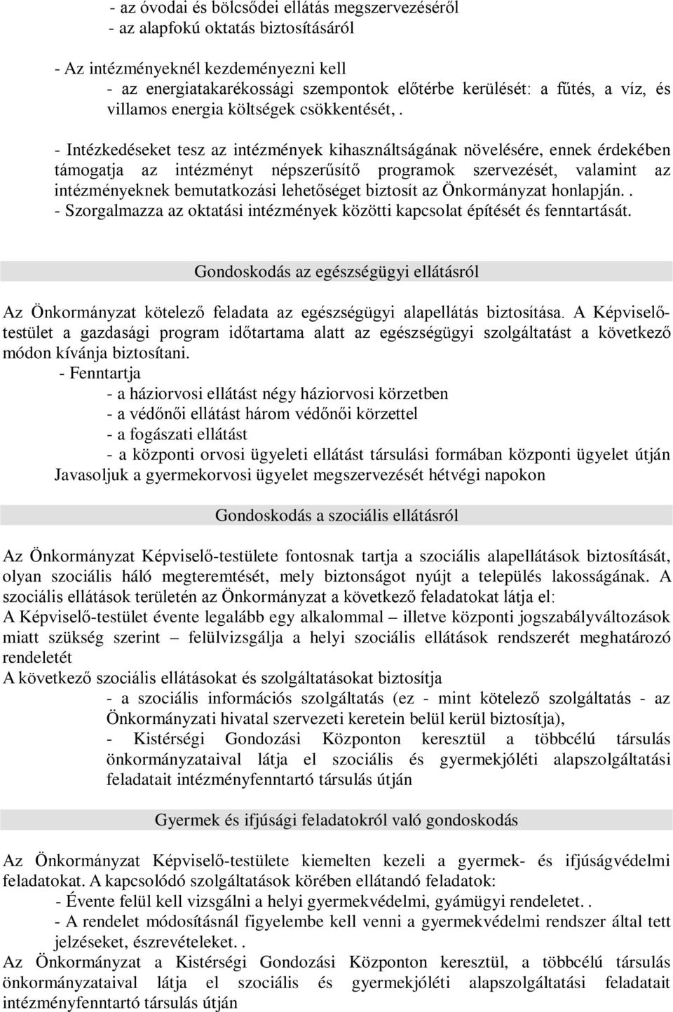 - Intézkedéseket tesz az intézmények kihasználtságának növelésére, ennek érdekében támogatja az intézményt népszerűsítő programok szervezését, valamint az intézményeknek bemutatkozási lehetőséget