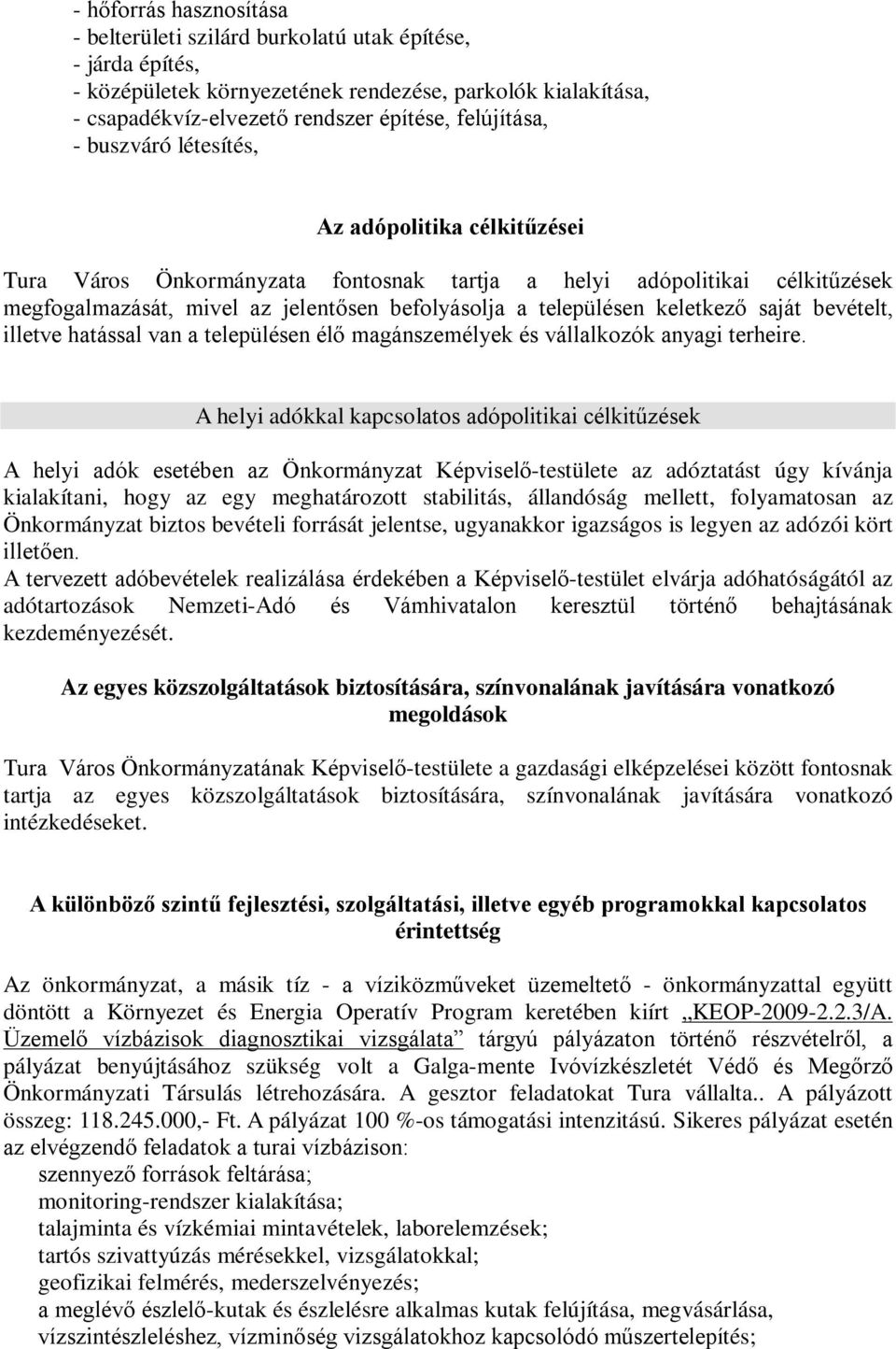 saját bevételt, illetve hatással van a településen élő magánszemélyek és vállalkozók anyagi terheire.