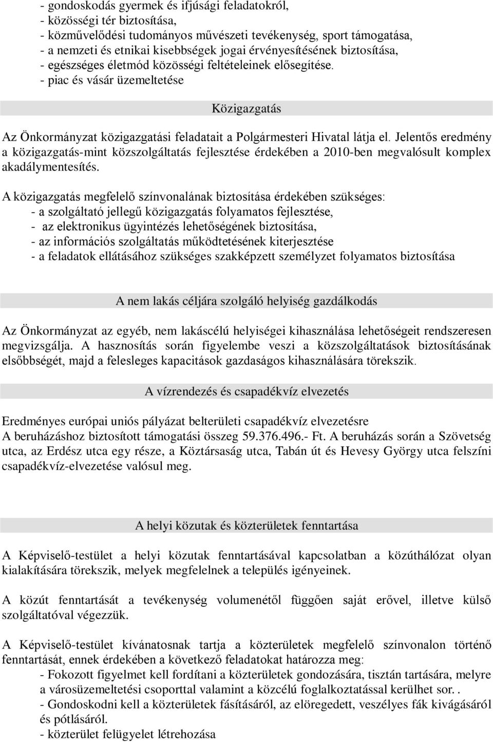 - piac és vásár üzemeltetése Közigazgatás Az Önkormányzat közigazgatási feladatait a Polgármesteri Hivatal látja el.