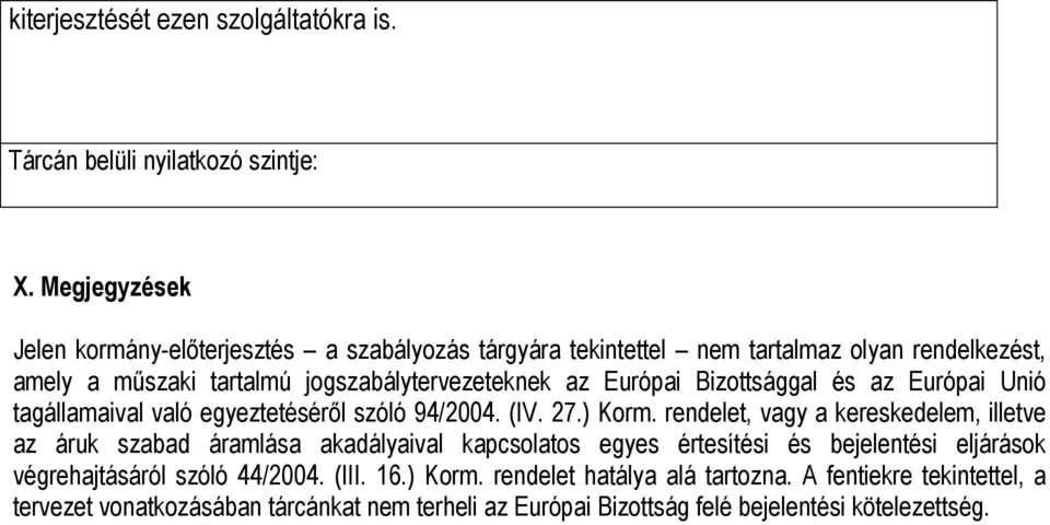 Európai Bizottsággal és az Európai Unió tagállamaival való egyeztetéséről szóló 94/2004. (IV. 27.) Korm.