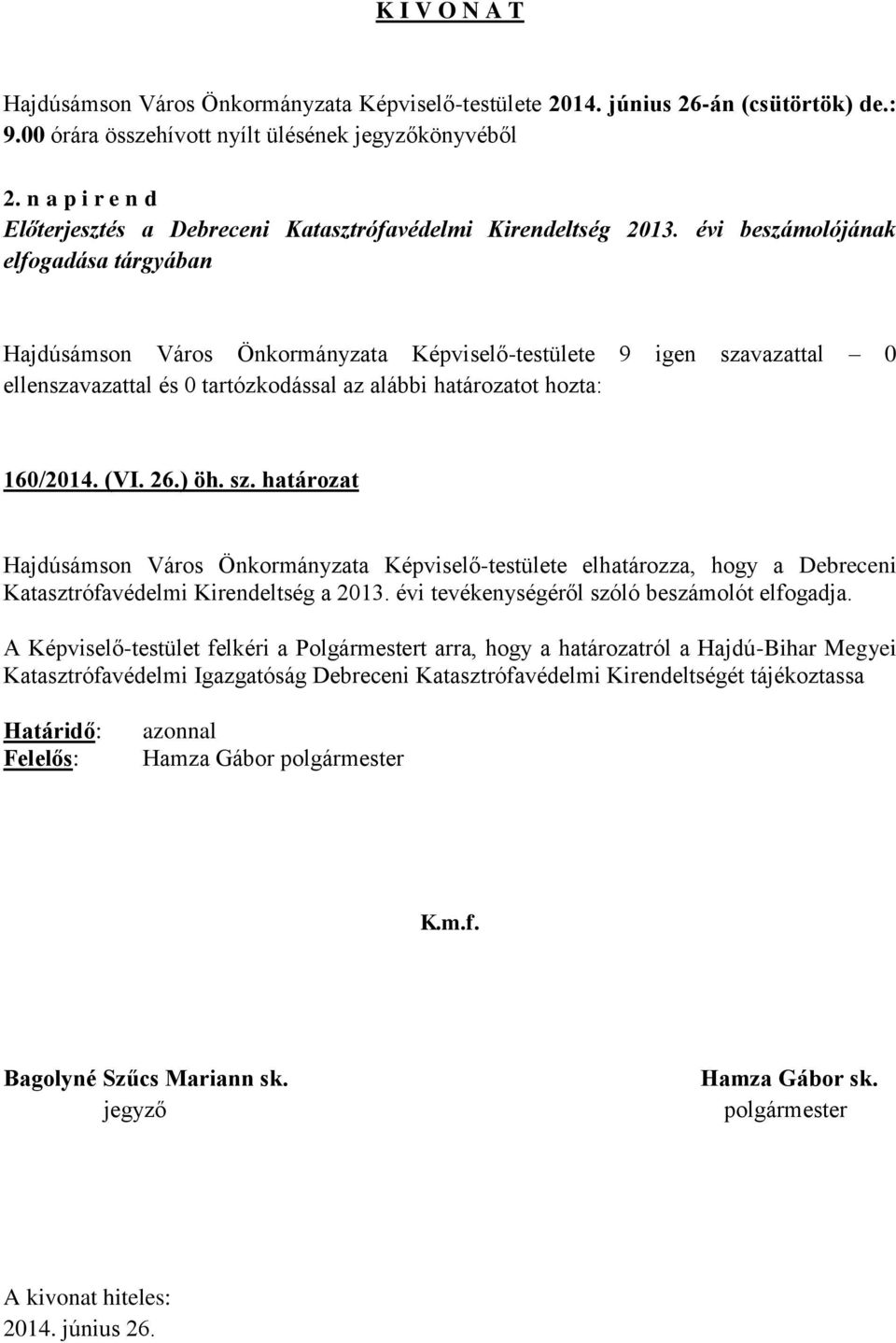 határozat Hajdúsámson Város Önkormányzata Képviselő-testülete elhatározza, hogy a Debreceni Katasztrófavédelmi Kirendeltség a 2013.