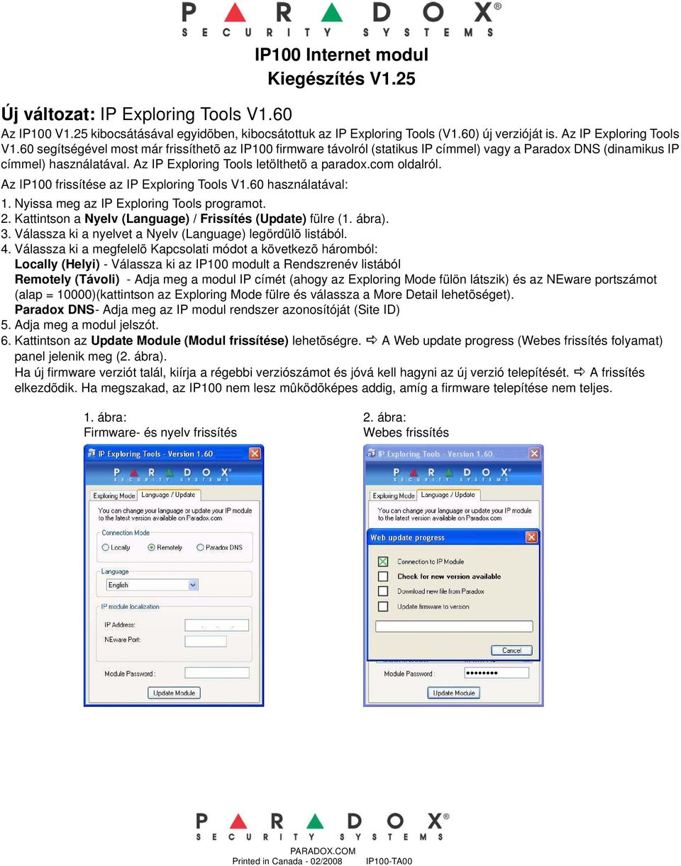 Az IP Exploring Tools letölthetõ a paradox.com oldalról. Az IP100 frissítése az IP Exploring Tools V1.60 használatával: 1. Nyissa meg az IP Exploring Tools programot. 2.