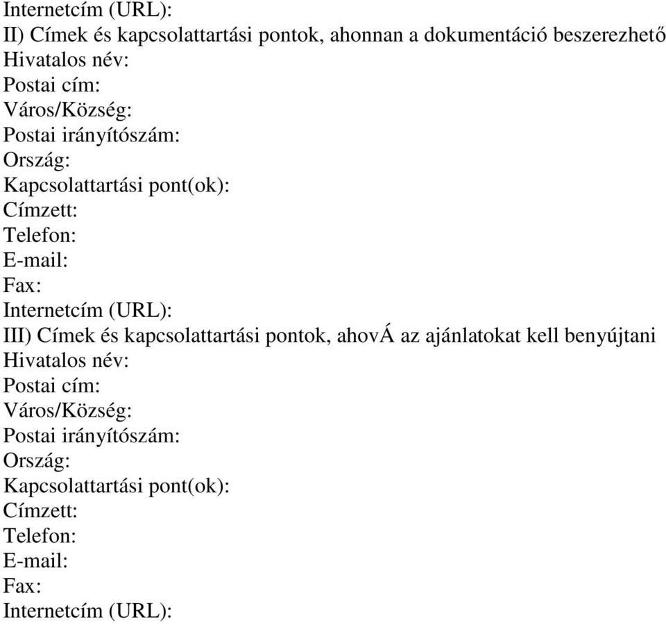 Internetcím (URL): III) Címek és kapcsolattartási pontok, ahová az ajánlatokat kell benyújtani Hivatalos név: