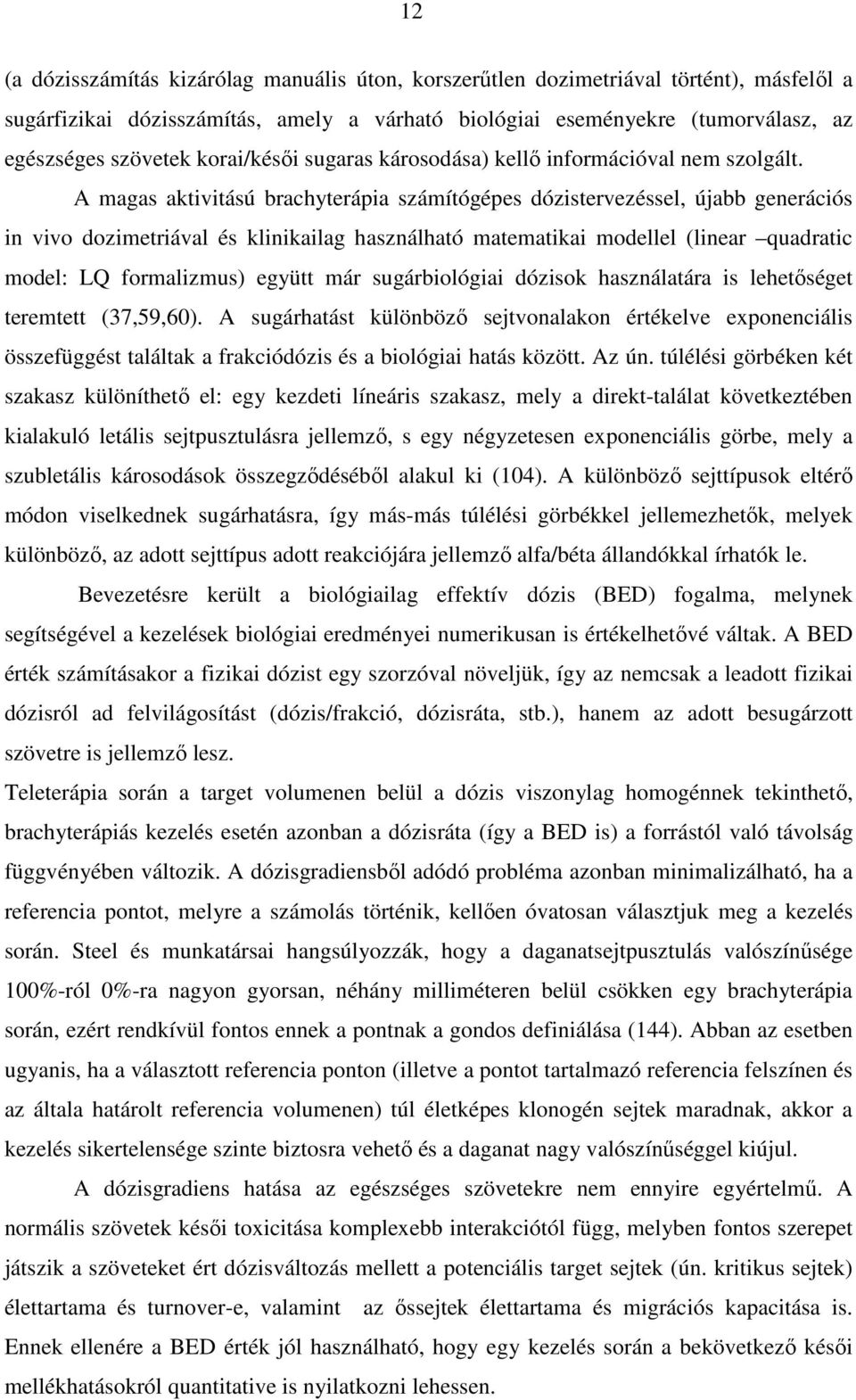 A magas aktivitású brachyterápia számítógépes dózistervezéssel, újabb generációs in vivo dozimetriával és klinikailag használható matematikai modellel (linear quadratic model: LQ formalizmus) együtt