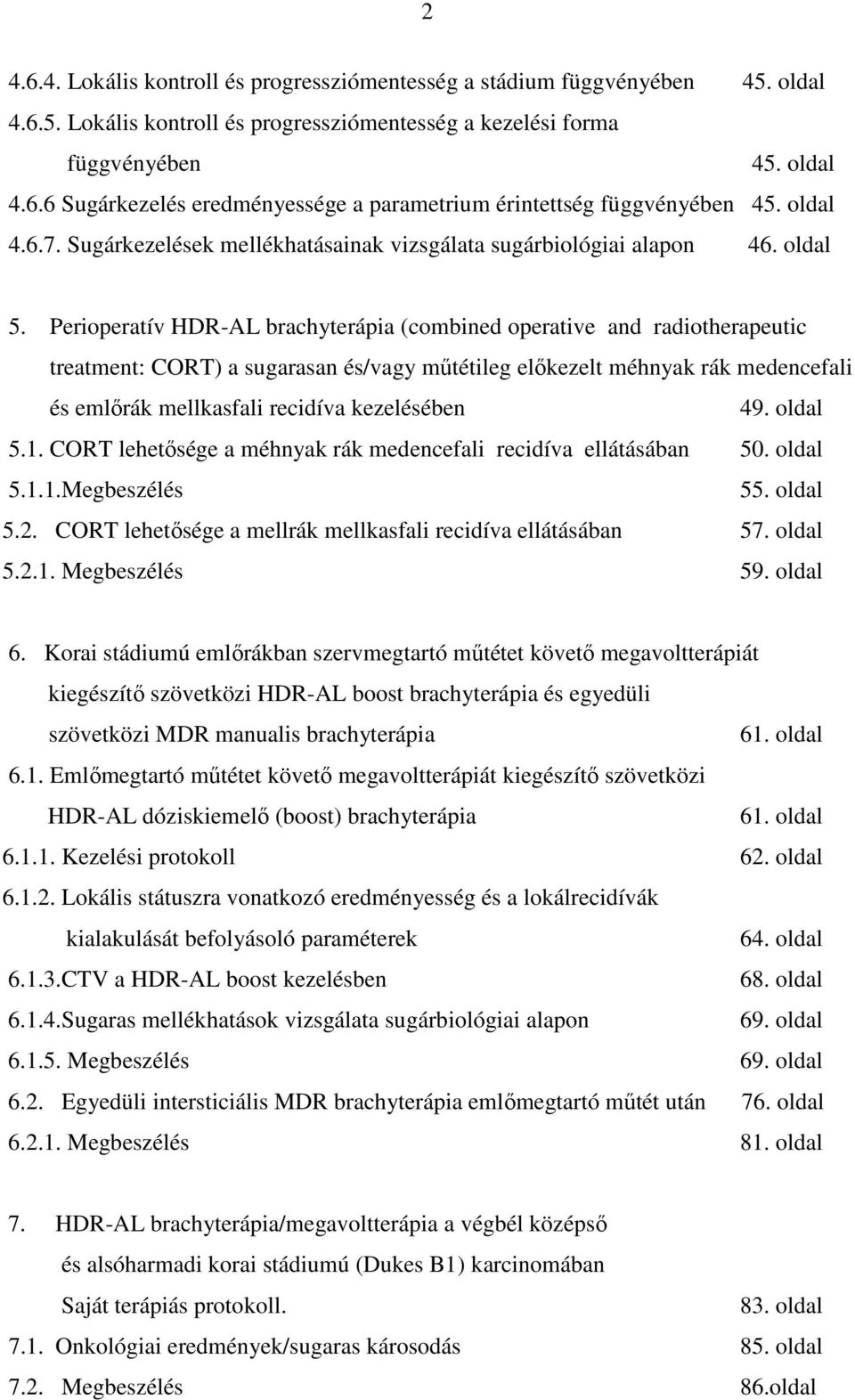 Perioperatív HDR-AL brachyterápia (combined operative and radiotherapeutic treatment: CORT) a sugarasan és/vagy mőtétileg elıkezelt méhnyak rák medencefali és emlırák mellkasfali recidíva kezelésében